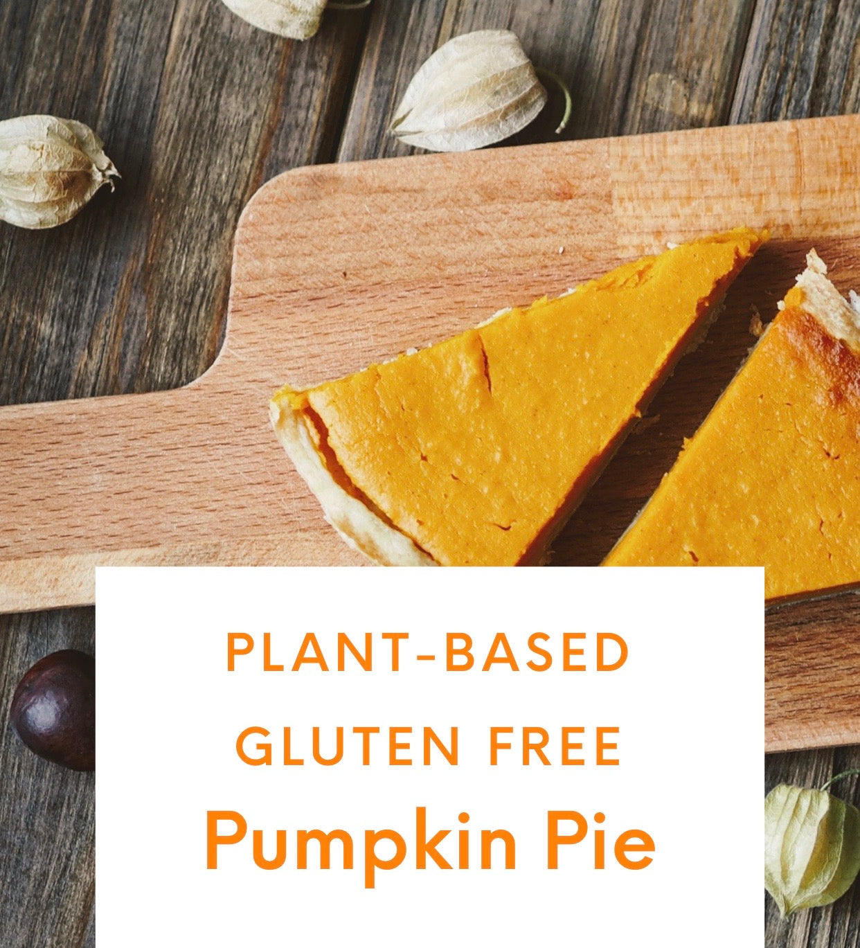 Plant Based & Gluten Free Pumpkin Pie